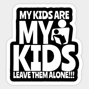 My kids a re my kids Sticker